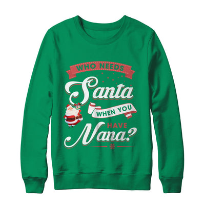 Who Needs Santa When You Have Nana T-Shirt & Sweatshirt | Teecentury.com