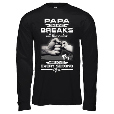 Papa One Who Breaks All The Rules And Loves Every Second Of It T-Shirt & Hoodie | Teecentury.com