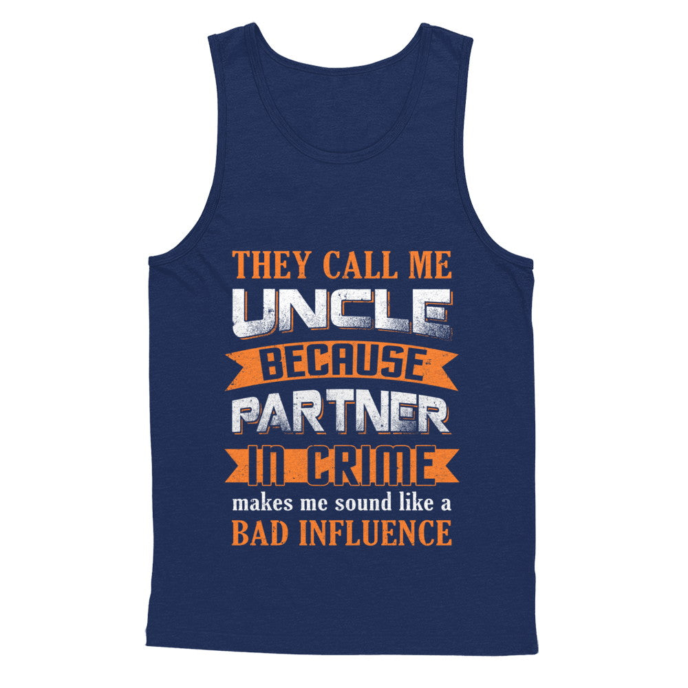 Funny Call Uncle Partner In Crime Make Bad Influence T-Shirt & Hoodie | Teecentury.com