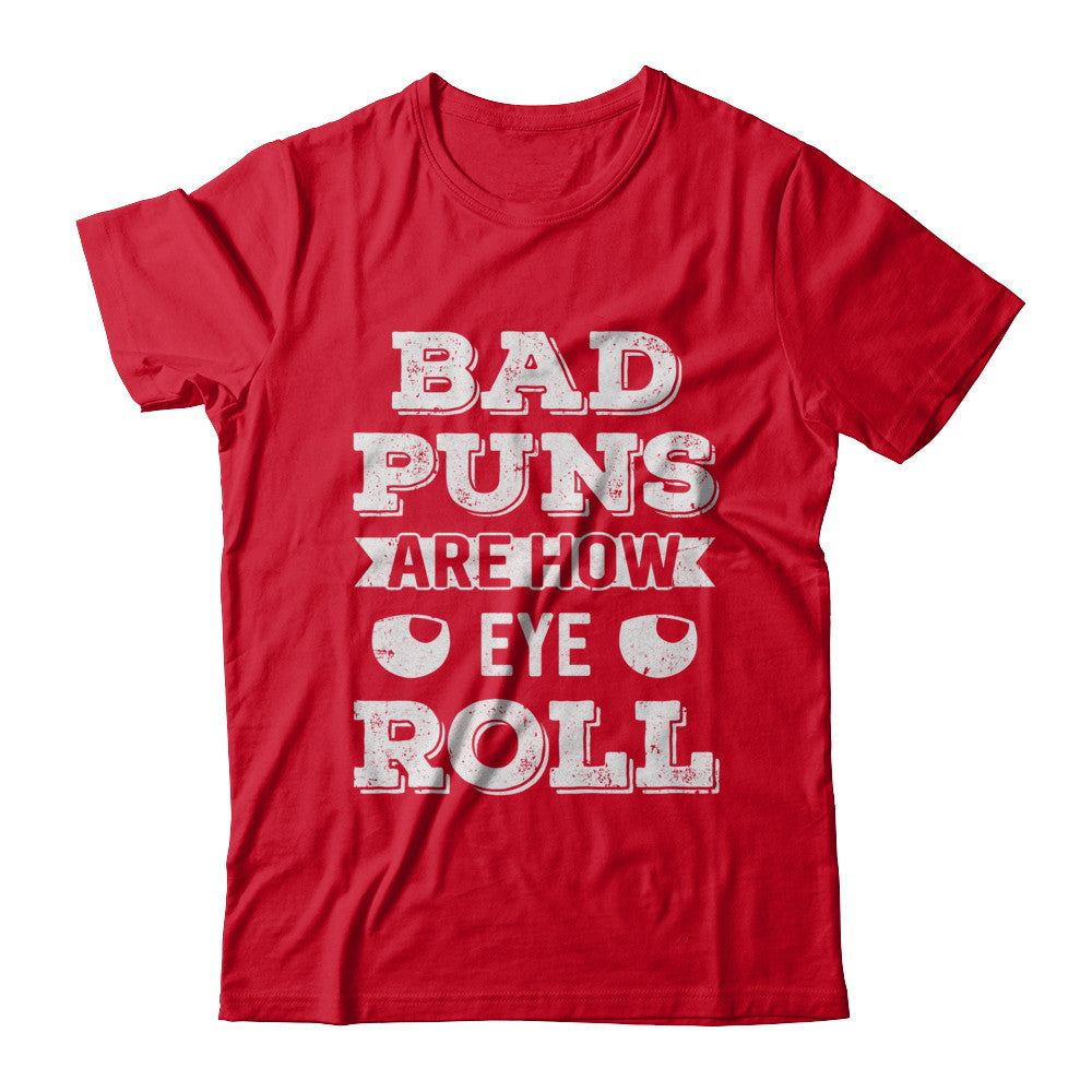 Bad Puns Are How Eye Roll T-Shirt & Hoodie | Teecentury.com