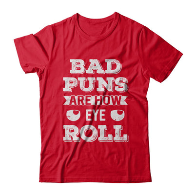 Bad Puns Are How Eye Roll T-Shirt & Hoodie | Teecentury.com