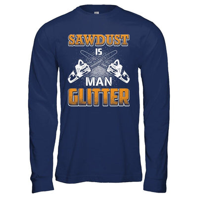 Sawdust Is Man Glitter T-Shirt & Hoodie | Teecentury.com