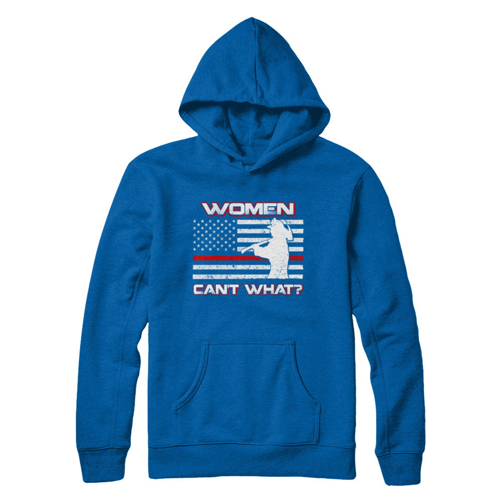 Women Can't What Firefighter T-Shirt & Hoodie | Teecentury.com