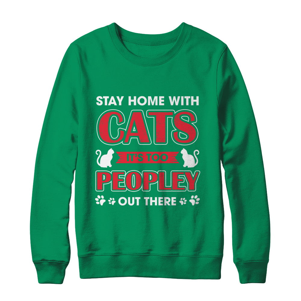 Stay Home With Cats It's Too Peopley Out There T-Shirt & Sweatshirt | Teecentury.com