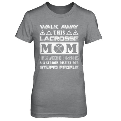 Walk Away This Lacrosse Mom Has Anger Issues T-Shirt & Hoodie | Teecentury.com