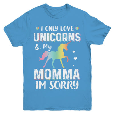 I Only Love Unicorns And My Momma I'm Sorry Youth Youth Shirt | Teecentury.com
