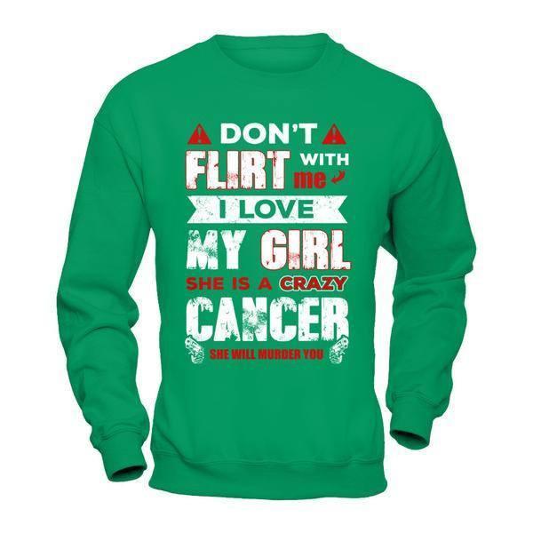 Don't Flirt With Me I Love My Girl She Is A Crazy Cancer T-Shirt & Hoodie | Teecentury.com