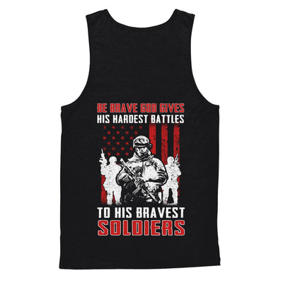 Veteran Be Brave God Gives His Hardest Battles To His Bravest Soldiers T-Shirt & Hoodie | Teecentury.com