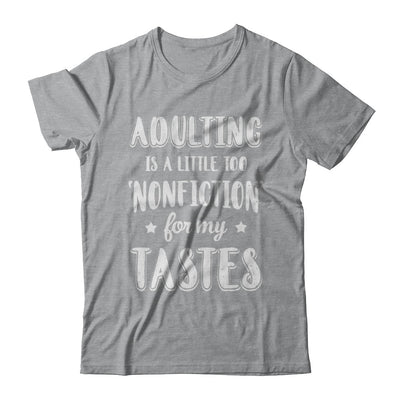 Adulting Is Too Nonfiction For My Tastes Adulthood T-Shirt & Hoodie | Teecentury.com