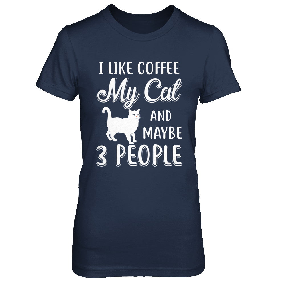 I Like Coffee My Cat And Maybe 3 People T-Shirt & Hoodie | Teecentury.com