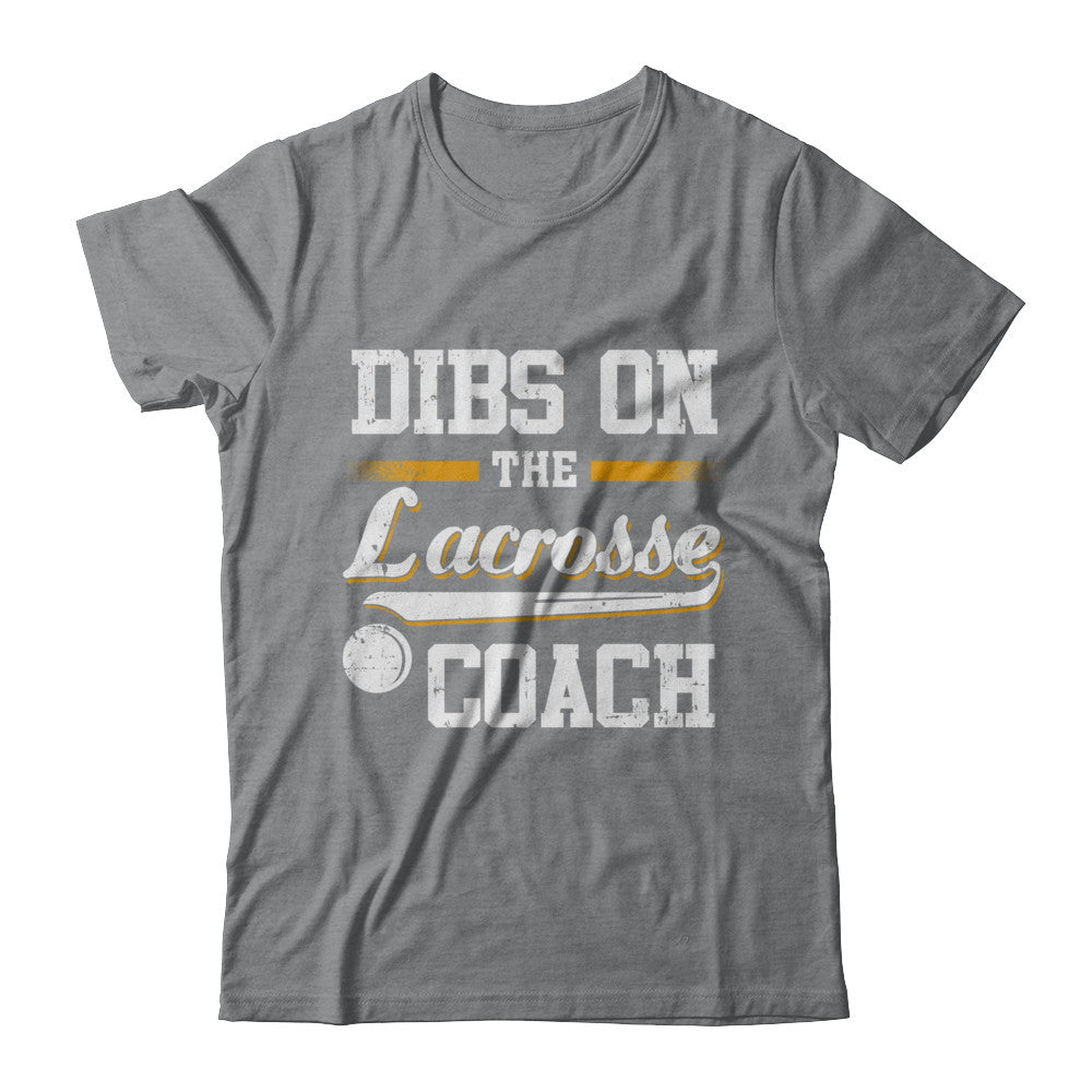 Dibs On The Coach Lacrosse T-Shirt & Hoodie | Teecentury.com