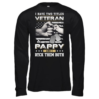 I Have Two Titles Veteran And Pappy T-Shirt & Hoodie | Teecentury.com