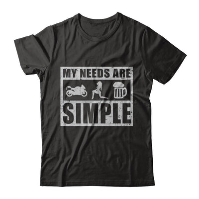 My Needs Are Simple Beer Motorcycle Women T-Shirt & Hoodie | Teecentury.com