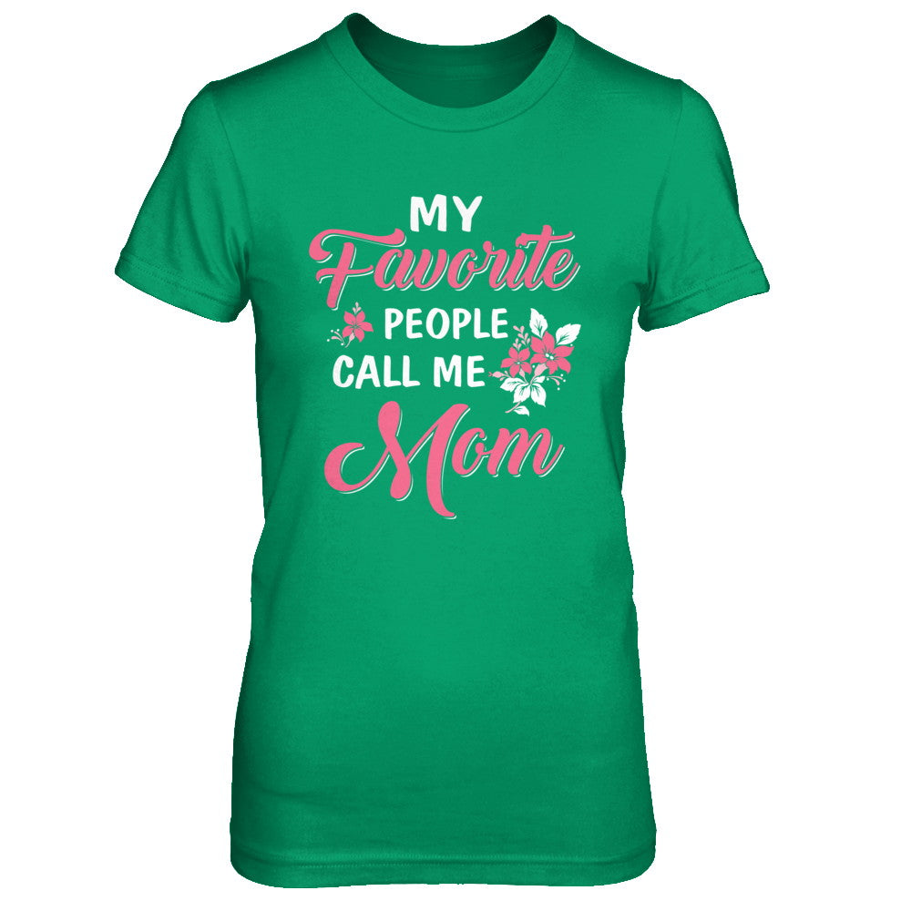 My Favorite People Call Me Mom Mothers Day Gift T-Shirt & Hoodie | Teecentury.com