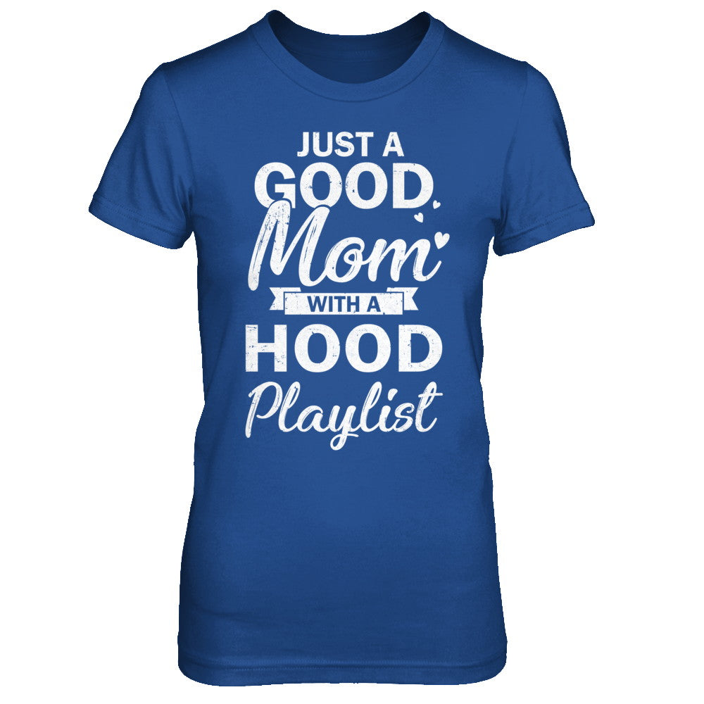 Just A Good Mom With A Hood Playlist Funny Mom T-Shirt & Hoodie | Teecentury.com