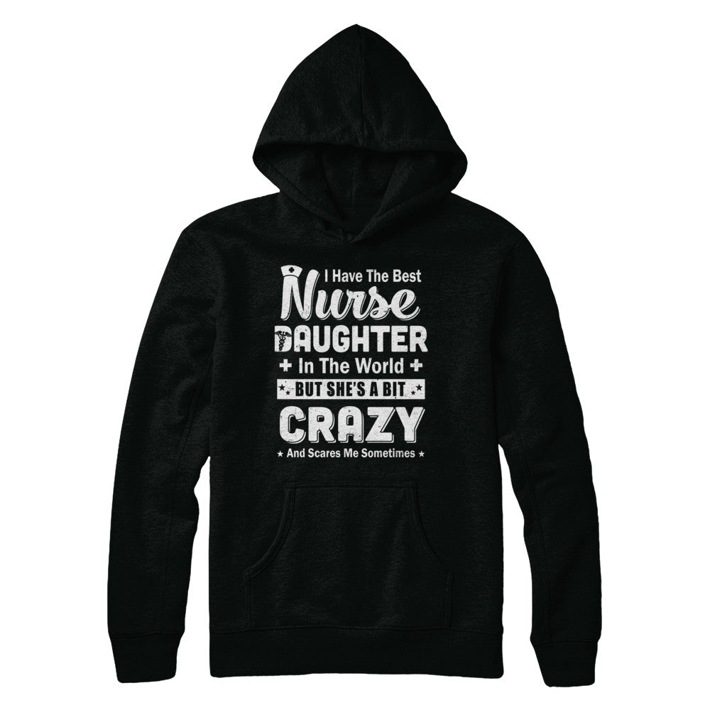 I Have The Best Nurse Daughter In The World Dad Fathers Day T-Shirt & Hoodie | Teecentury.com