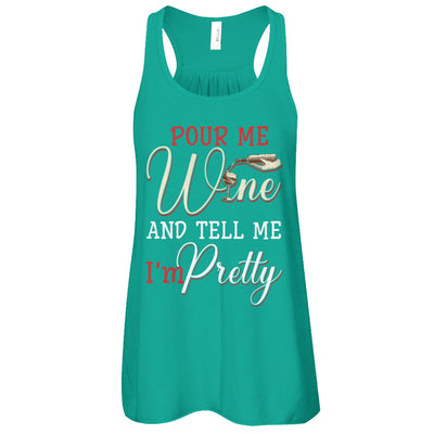 Pour Me Wine Tell Me I'm Pretty T-Shirt & Tank Top | Teecentury.com