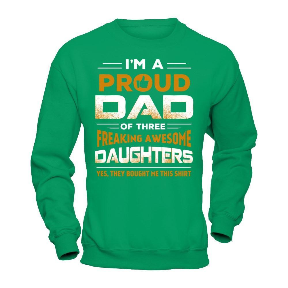 I'm Proud Dad Of Three Freaking Awesome Daughters T-Shirt & Hoodie | Teecentury.com