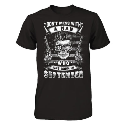 Don't Mess With A Man Who Was Born In September T-Shirt & Hoodie | Teecentury.com