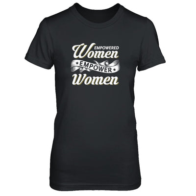 Empowered Women Empower Women T-Shirt & Tank Top | Teecentury.com