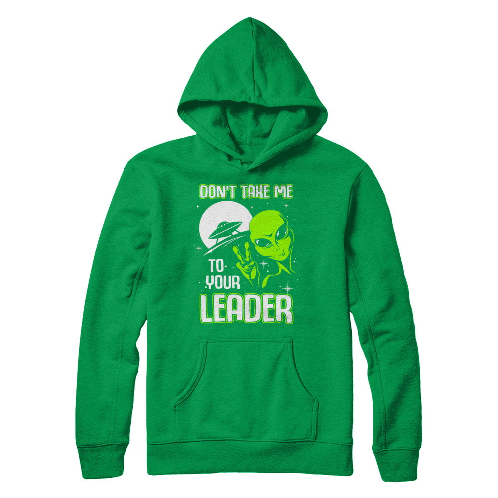 Don't Take Me To Your Leader Alien UFO T-Shirt & Hoodie | Teecentury.com