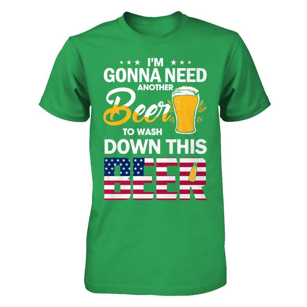 I'm Gonna Need Another Beer To Wash Down This Beer T-Shirt & Hoodie | Teecentury.com