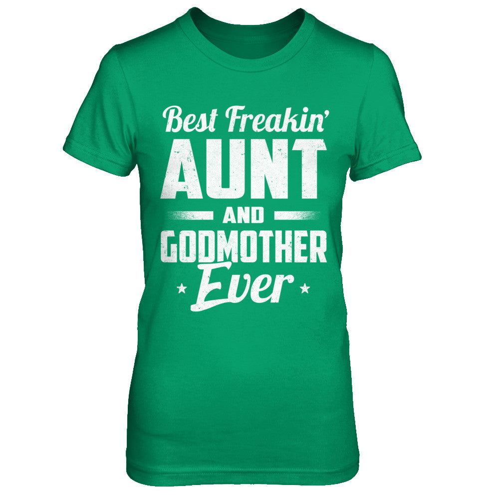 Best Freakin Aunt And Godmother Ever T-Shirt & Hoodie | Teecentury.com