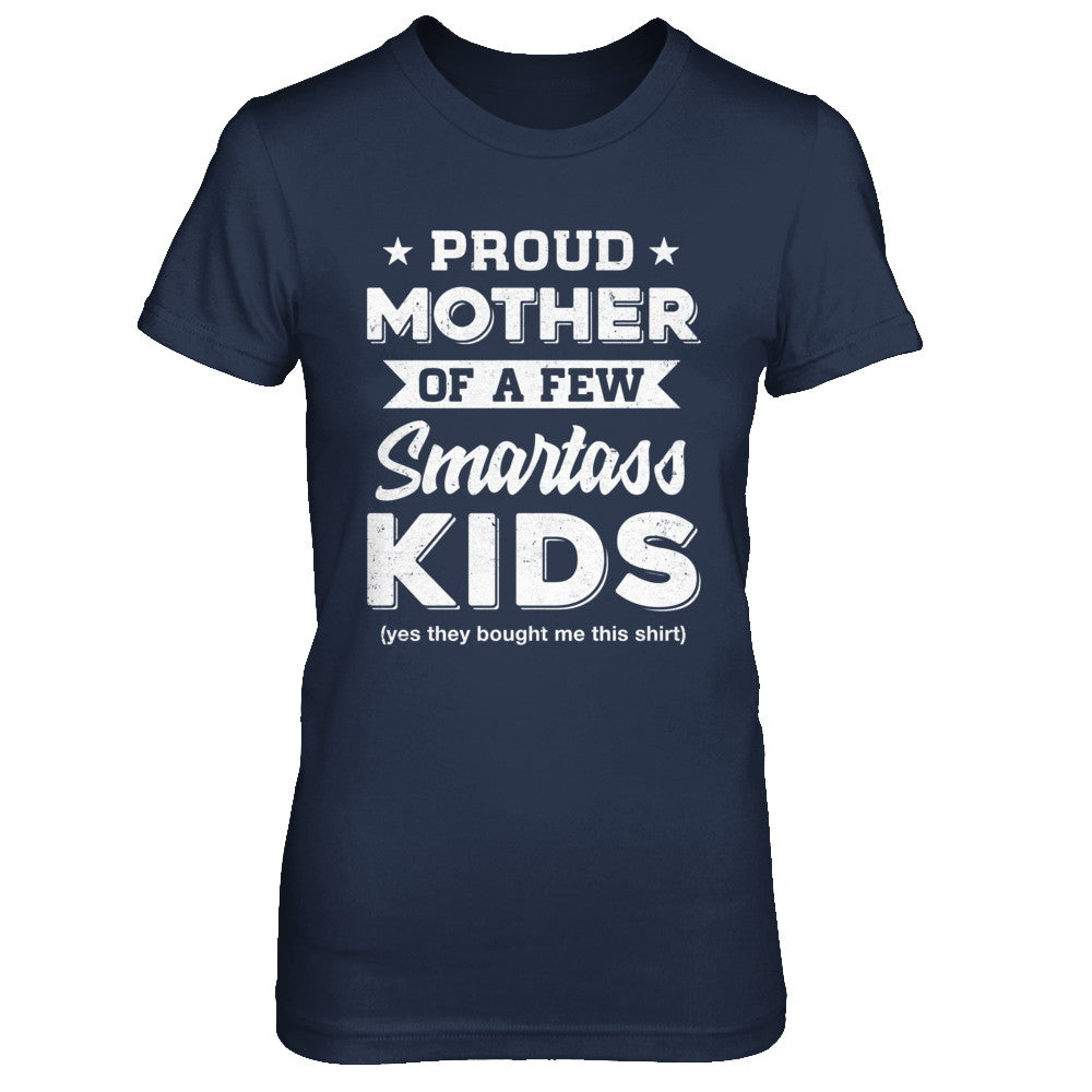 Proud Mother Of A Few Smartass Kids Mommy Mothers Day T-Shirt & Hoodie | Teecentury.com