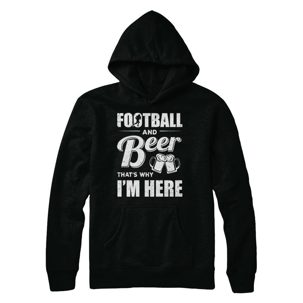 Football & Beer That's Why I'm Here T-Shirt & Hoodie | Teecentury.com