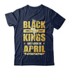 Black Kings Are Born In April Birthday T-Shirt & Hoodie | Teecentury.com