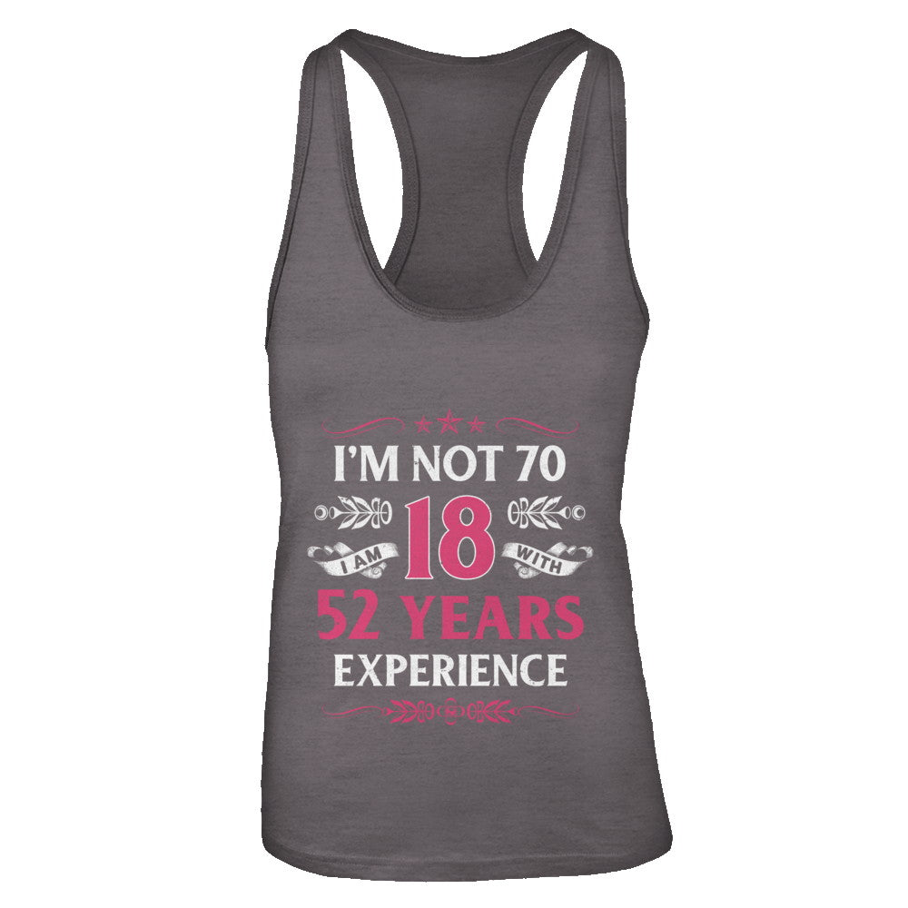 I'm Not 70 I Am 18 Years Old 1952 70th Birthday Gift T-Shirt & Tank Top | Teecentury.com