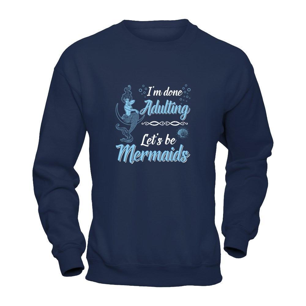 I'm Done Adulting Let's Be Mermaids T-Shirt & Tank Top | Teecentury.com