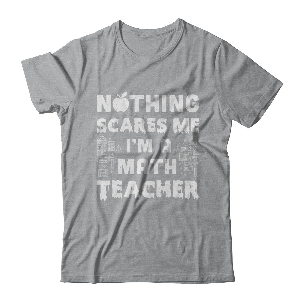 Funny Nothing Scares Me Math Teacher Halloween T-Shirt & Hoodie | Teecentury.com