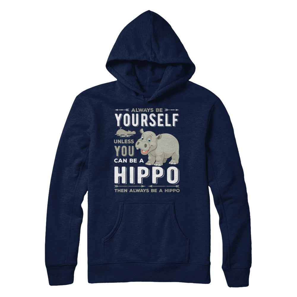 Always Be Yourself Hippo T-Shirt & Hoodie | Teecentury.com