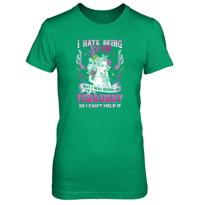 I Hate Being Sexy But I Was Born In February Birthday T-Shirt & Tank Top | Teecentury.com
