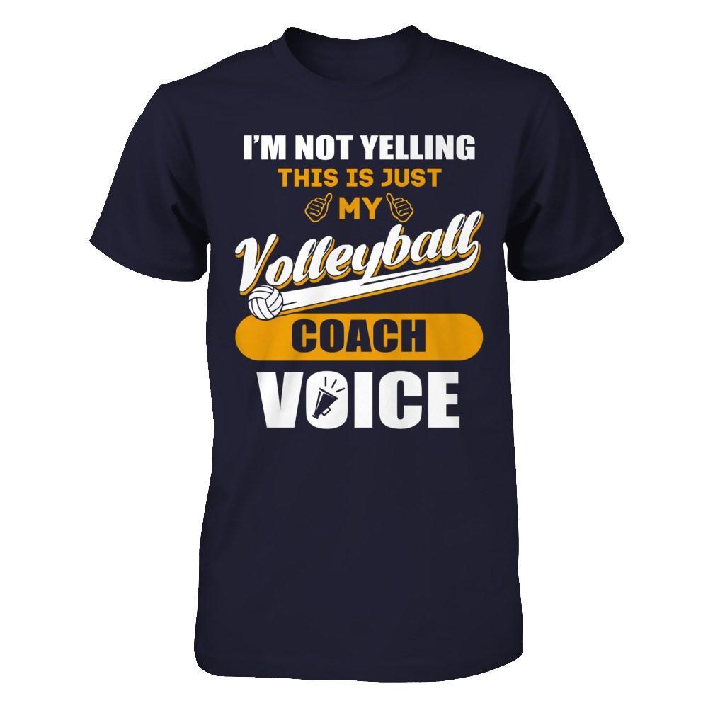 I'm Not Yelling This Is Just My Volleyball Coach Voice T-Shirt & Hoodie | Teecentury.com