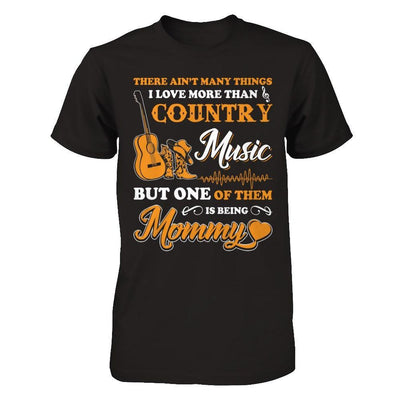 I Love More Than Country Music But One Of Them Is Being Mommy T-Shirt & Hoodie | Teecentury.com