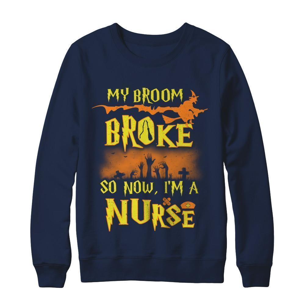My Broom Broke So Now I'm A Nurse Halloween T-Shirt & Sweatshirt | Teecentury.com