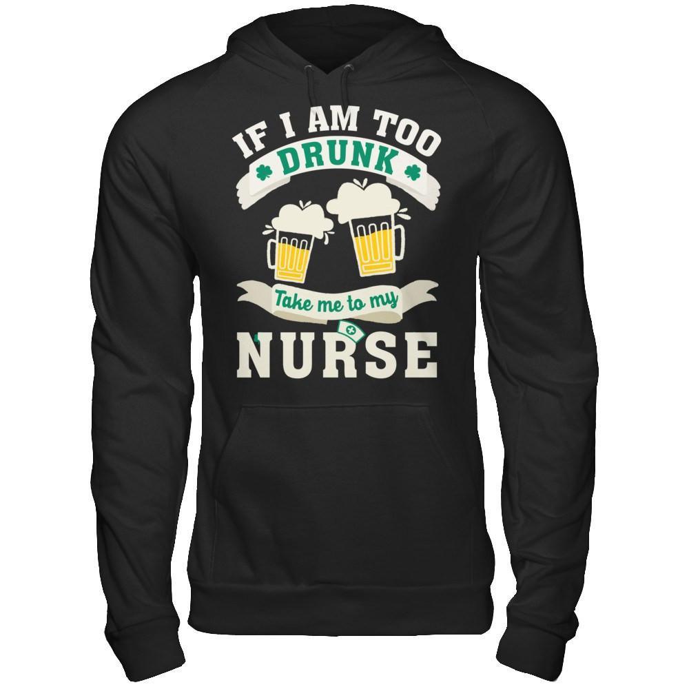 If I Am Too Drunk Take Me To My Nurse T-Shirt & Hoodie | Teecentury.com