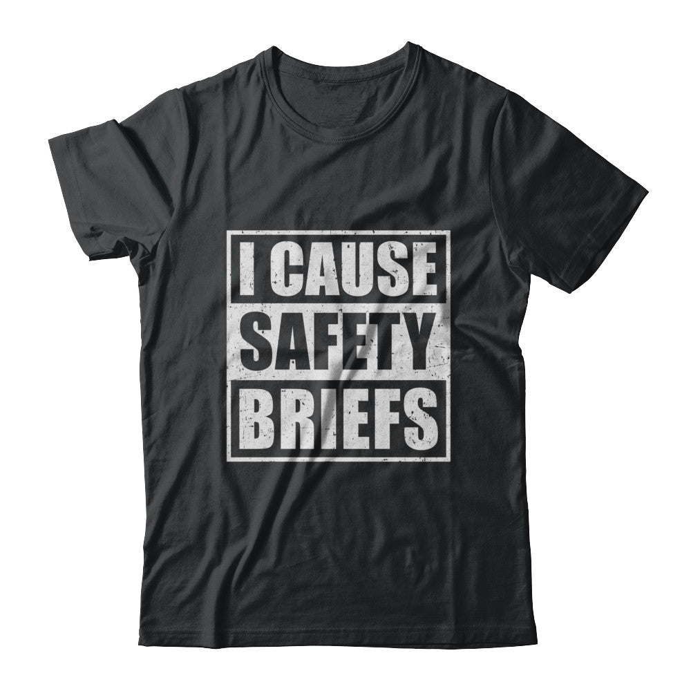 I Cause Safety Briefs T-Shirt & Hoodie | Teecentury.com