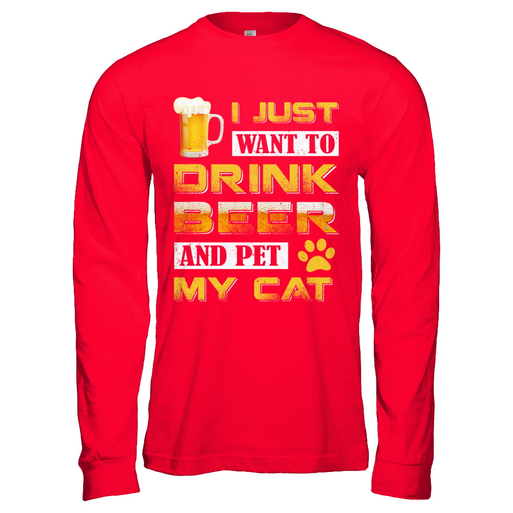 I Just Want To Drink Beer And Pet My Cat T-Shirt & Hoodie | Teecentury.com