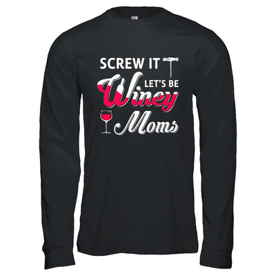 Screw It Let's Be Winey Moms Wine T-Shirt & Hoodie | Teecentury.com