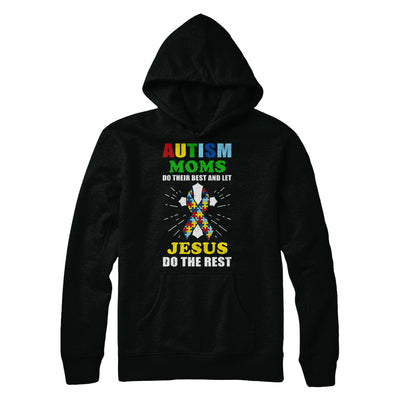 Autism Moms Do Their Best And Let Jesus Do The Rest T-Shirt & Hoodie | Teecentury.com