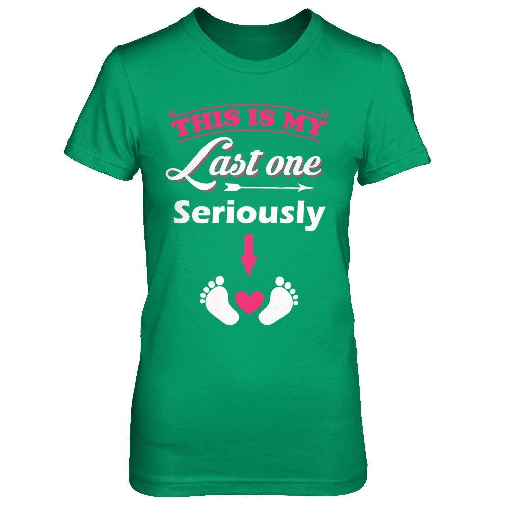 Seriously This Is My Last One Pregnancy Mom T-Shirt & Hoodie | Teecentury.com