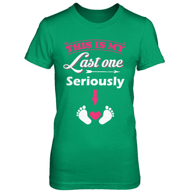 Seriously This Is My Last One Pregnancy Mom T-Shirt & Hoodie | Teecentury.com