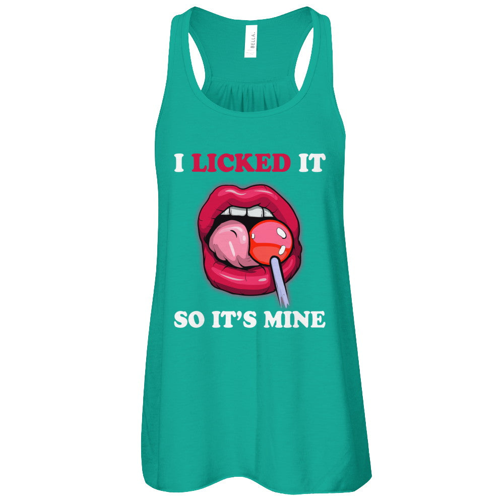 I Licked It So It's Mine T-Shirt & Tank Top | Teecentury.com