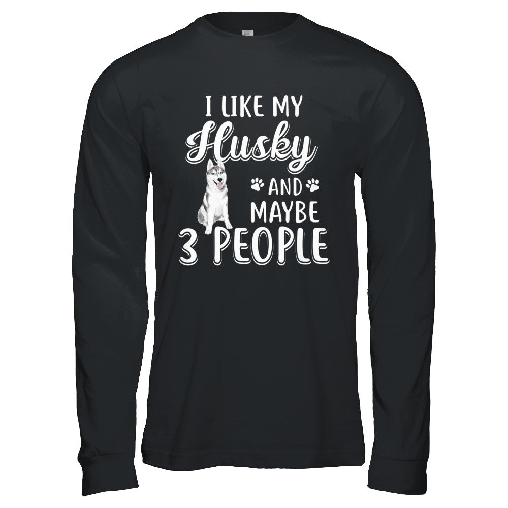 I Like My Husky And Maybe 3 People T-Shirt & Hoodie | Teecentury.com