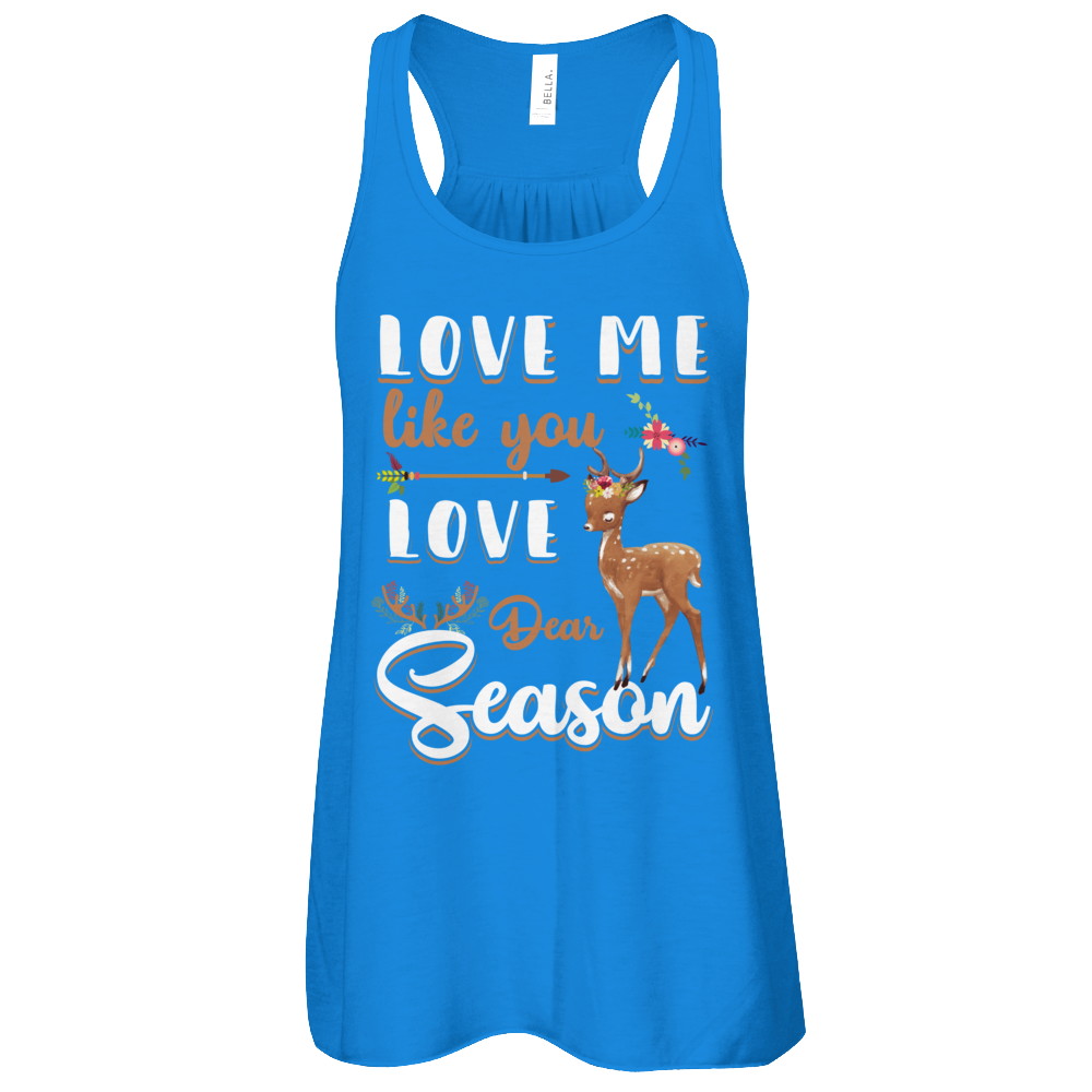 Love Me Like You Love Deer Season Hunting T-Shirt & Tank Top | Teecentury.com