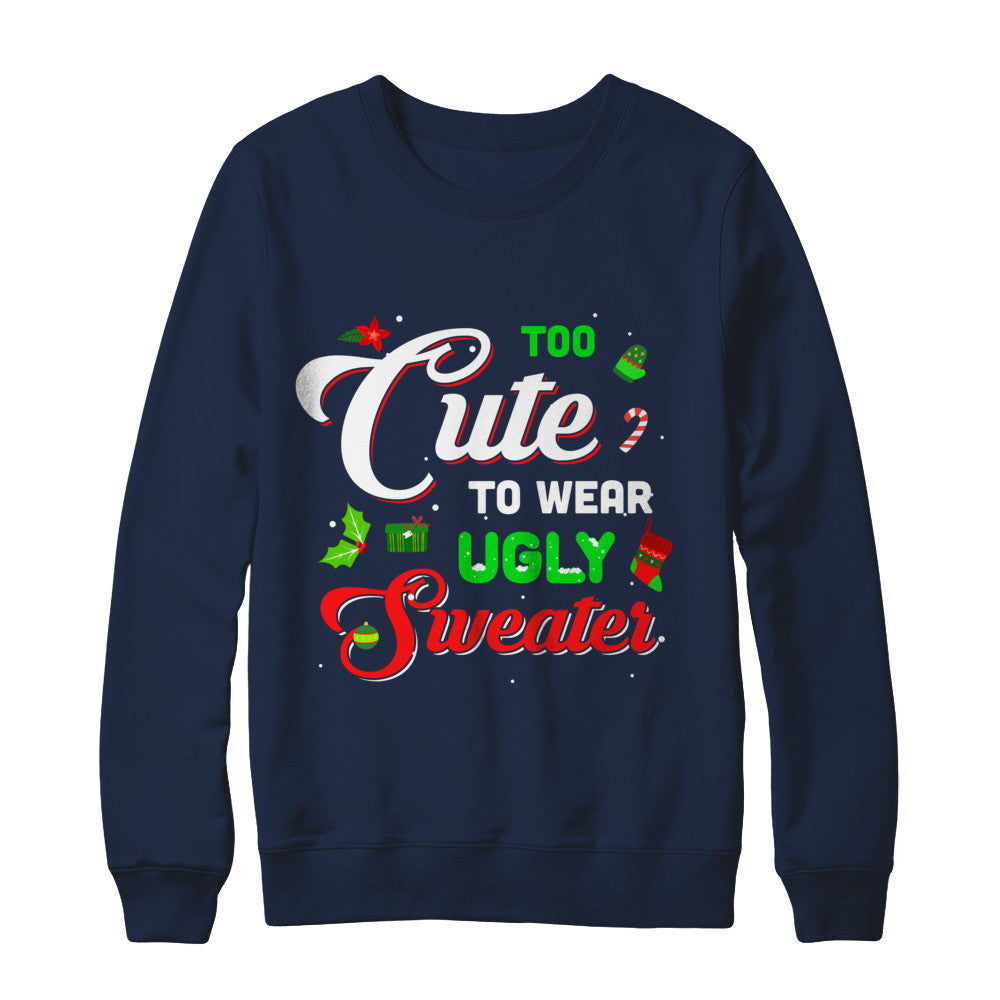 Too Cute To Wear Ugly Sweater Christmas Gift T-Shirt & Sweatshirt | Teecentury.com