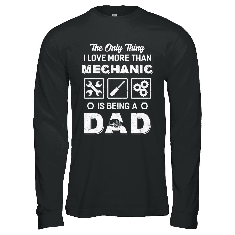 The Only Thing I Love More Than Machanic Is Being A Dad T-Shirt & Hoodie | Teecentury.com